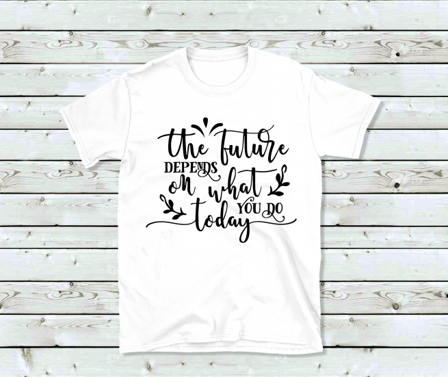 The future depends upon what you do today