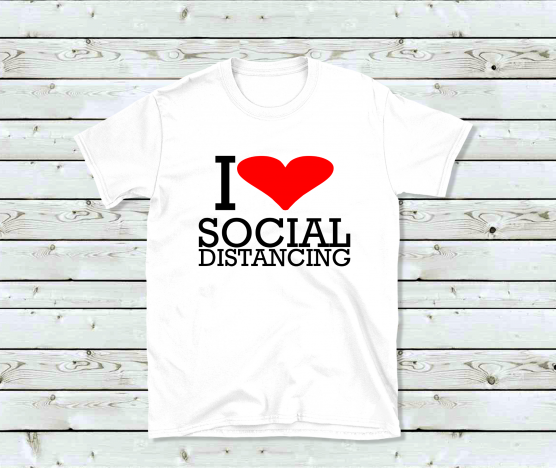 I LOVE SOCIAL DISTANCING white shirt