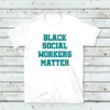 BLACK SOCIAL WORKERS MATTER WHITE SHIRT