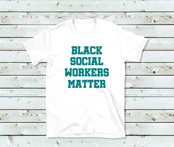 BLACK SOCIAL WORKERS MATTER WHITE SHIRT