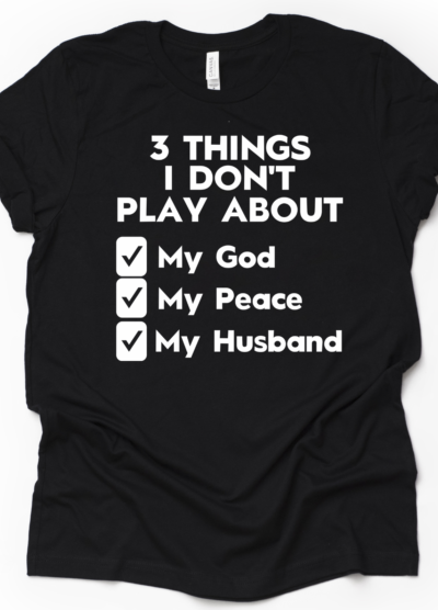 3 Things I Don't Play About (Husband)
