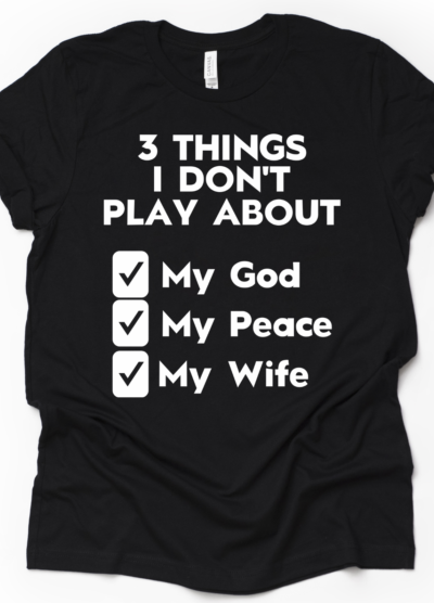 3 Things I Don't Play About (Wife)