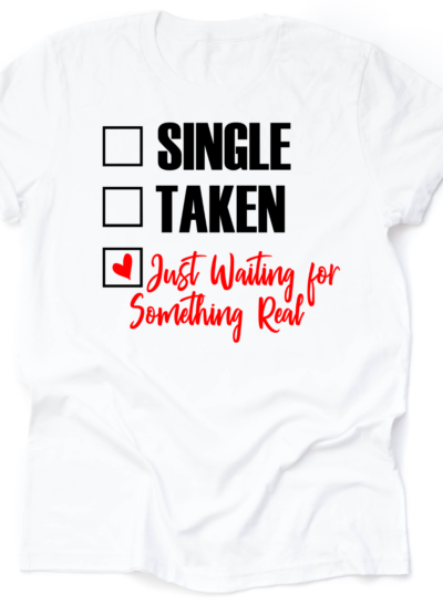 Single, Taken ,Real